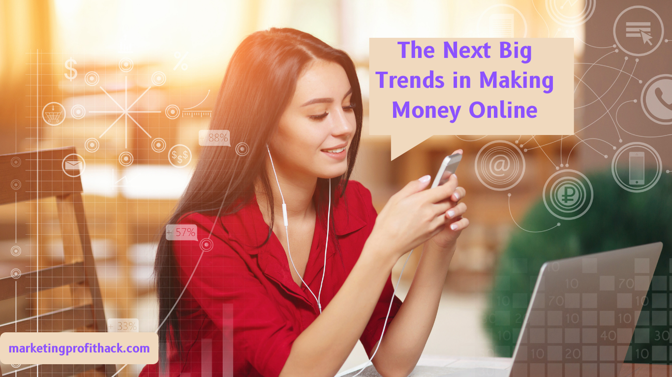 The Next Big Trends in Making Money Online