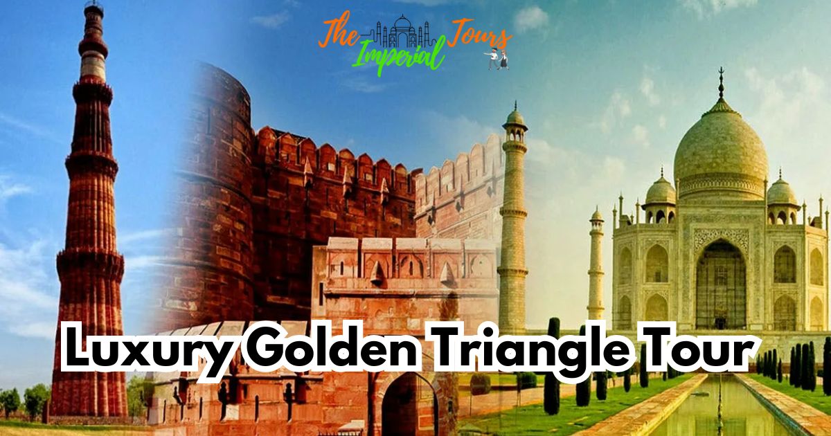 Splendor of India with The Imperial Tours: Luxury Golden Triangle Tour Packages