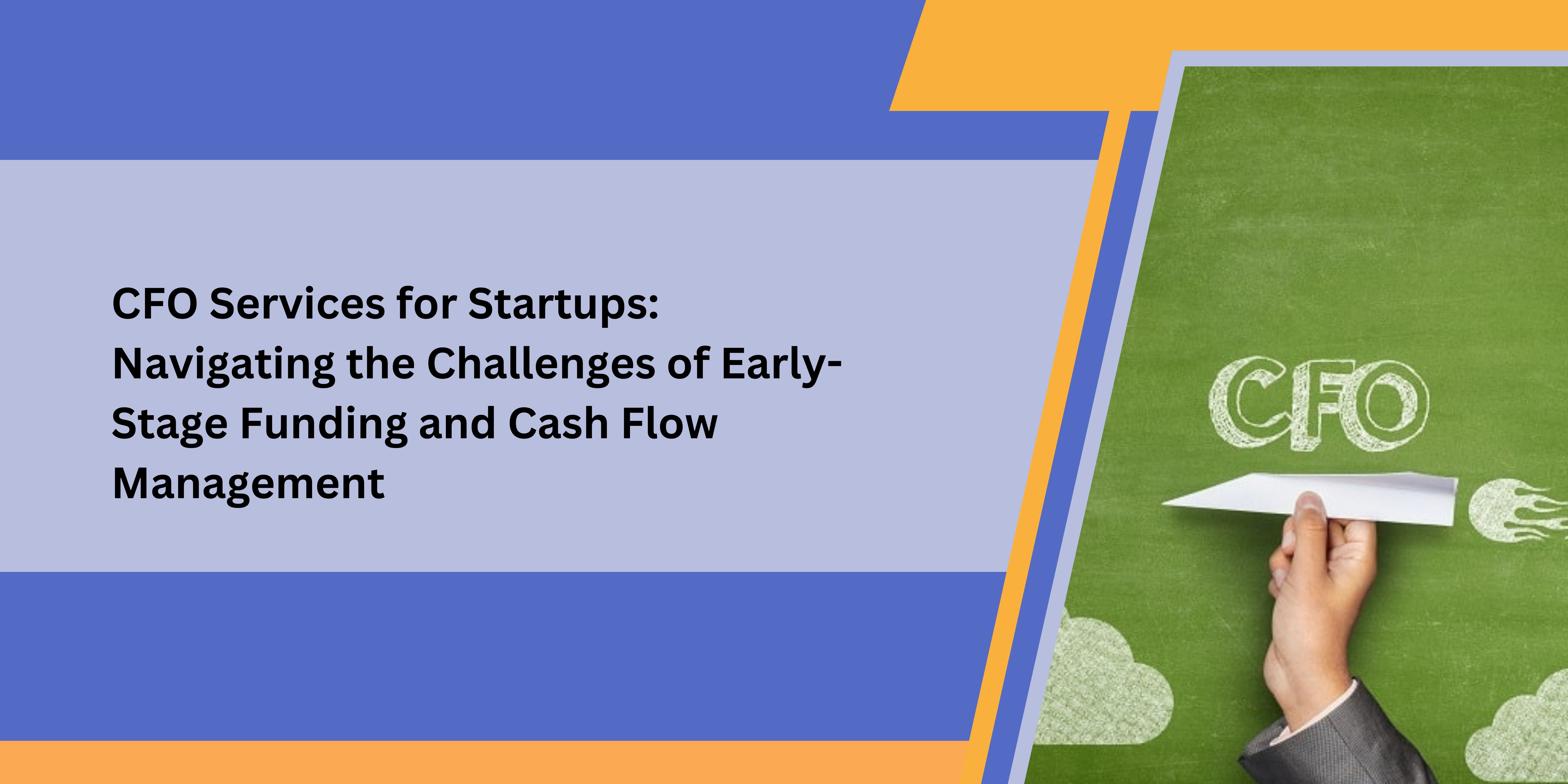 CFO Services for Startups: Navigating the Challenges of Early-Stage Funding and Cash Flow Management