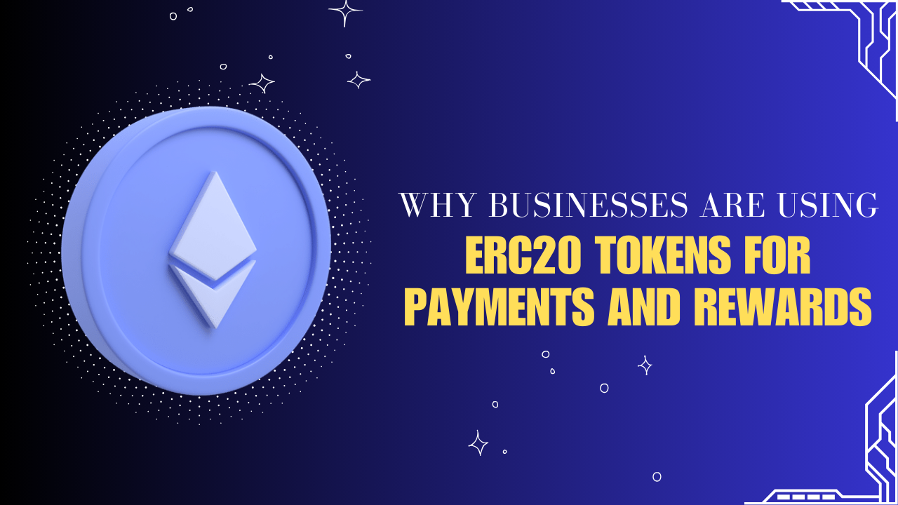 Why Businesses Are Using ERC20 Tokens for Payments and Rewards