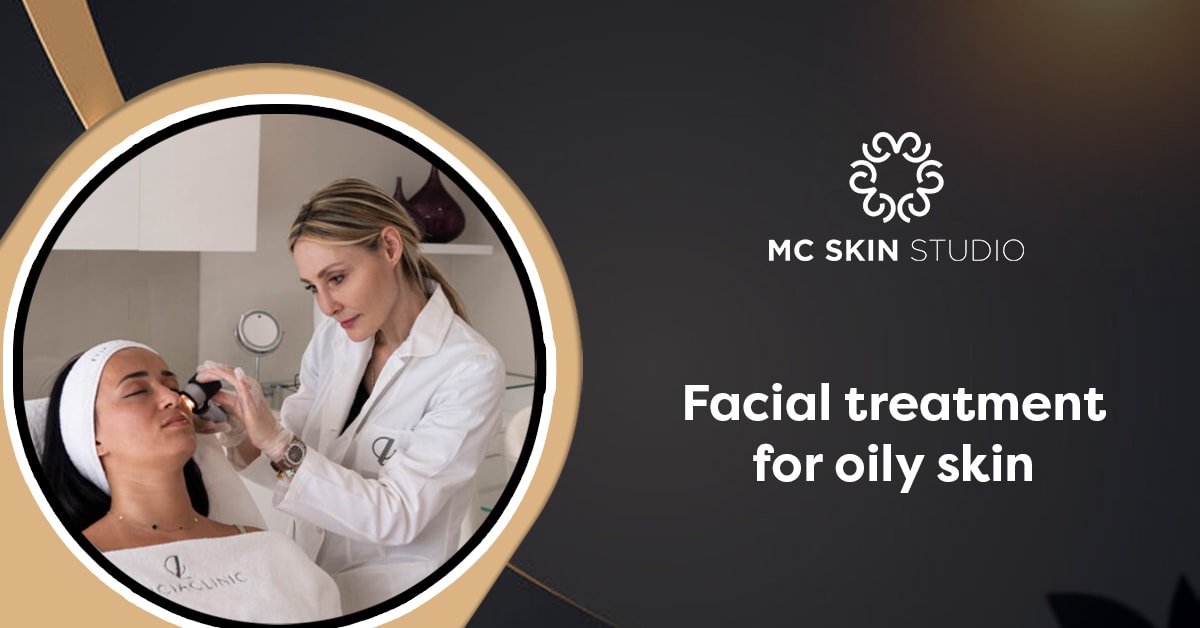 Expert Tips for Managing Oily Skin: The Best Facial Treatment for Oily Skin