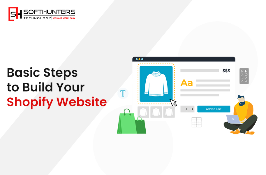 Basic Steps to Build Your Shopify Website — Softhunters
