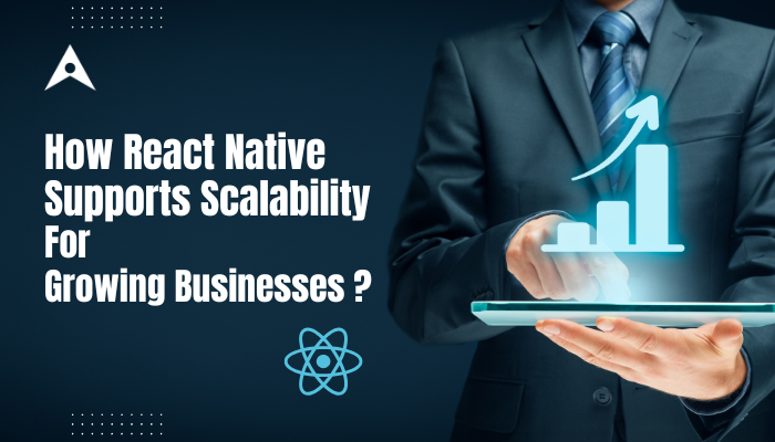 How React Native Supports Scalability for Growing Businesses?