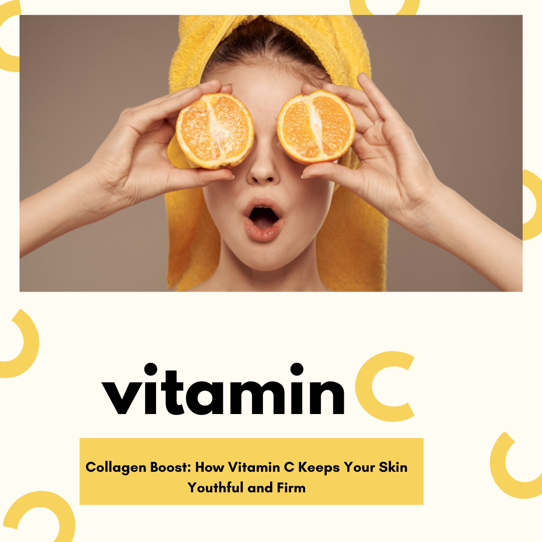 Collagen Boost: How Vitamin C Keeps Your Skin Youthful and Firm