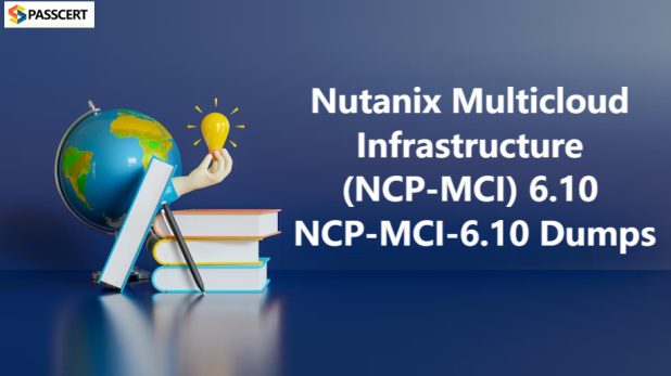 Tips To Pass The NCP-MCI-6.10 Nutanix Multicloud Infrastructure (NCP-MCI) 6.10 Exam