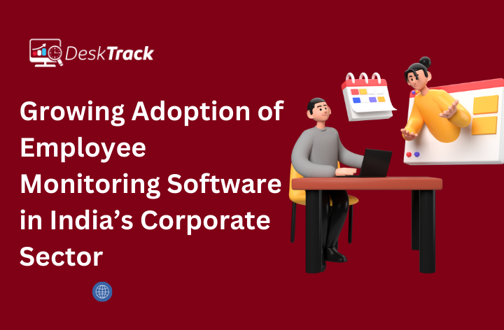 The Growing Adoption of Employee Monitoring Software in India’s Corporate Sector