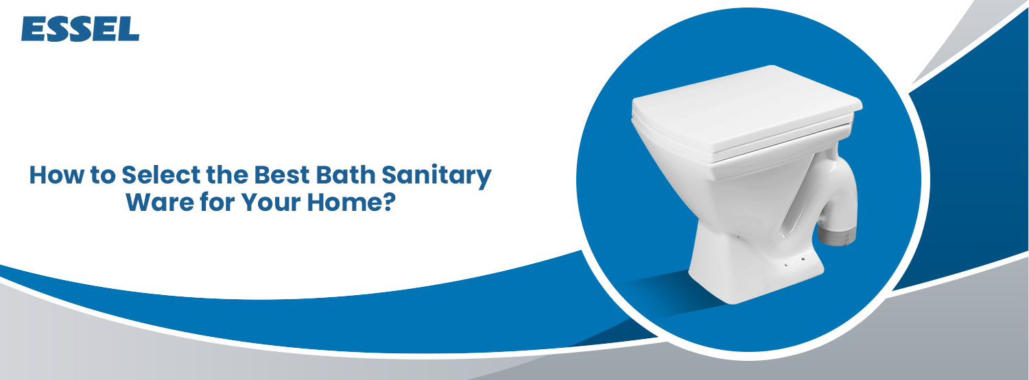 How to Select the Best Bath Sanitary Ware for Your Home?
