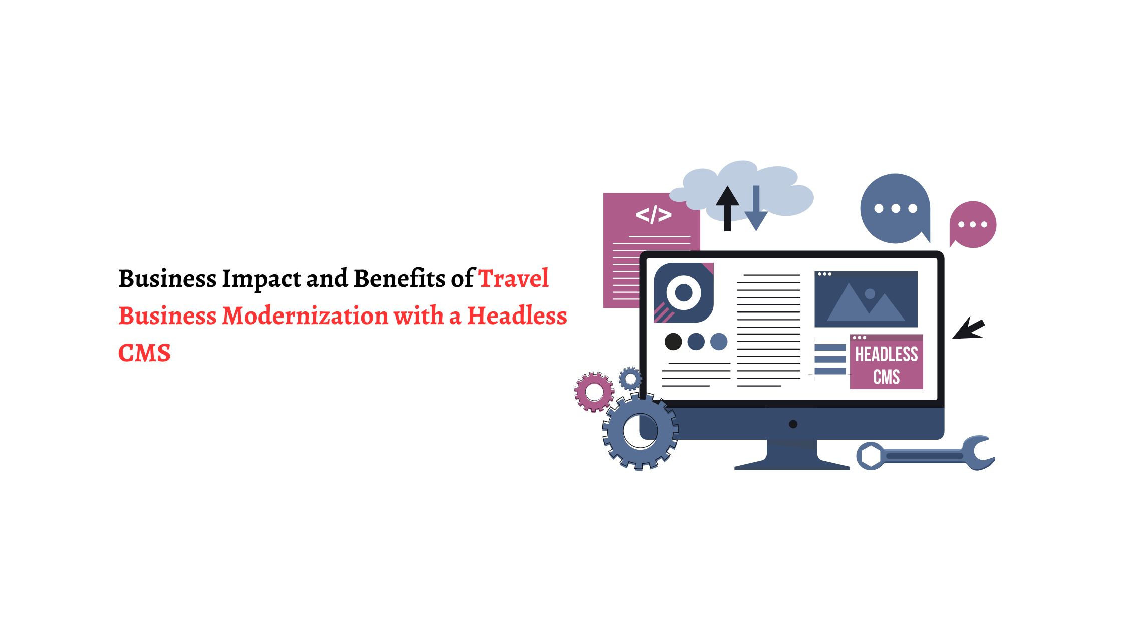 Business Impact and Benefits of Travel Business Modernization with a Headless CMS