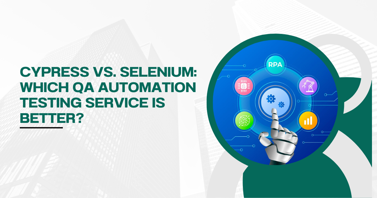 Cypress vs. Selenium: Which QA Automation Testing Service is Better?