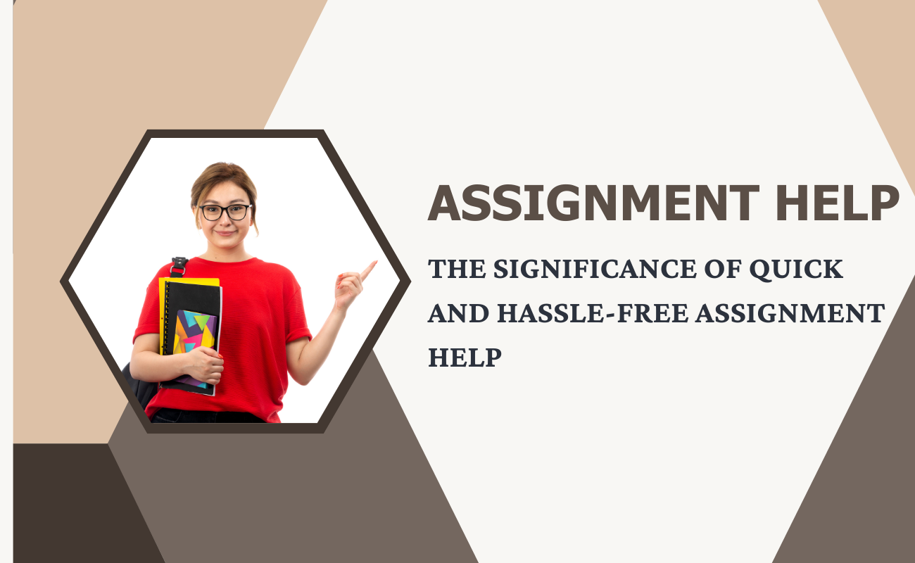 The Significance of Quick and Hassle-Free Assignment Help