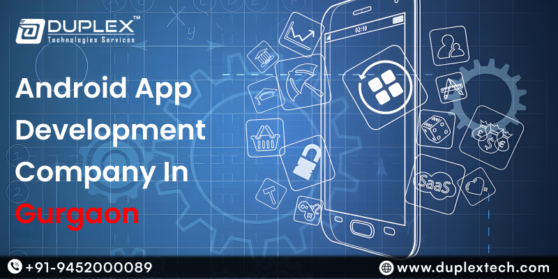 Top Android App Development Services in Gurgaon: Build Future-Ready Apps