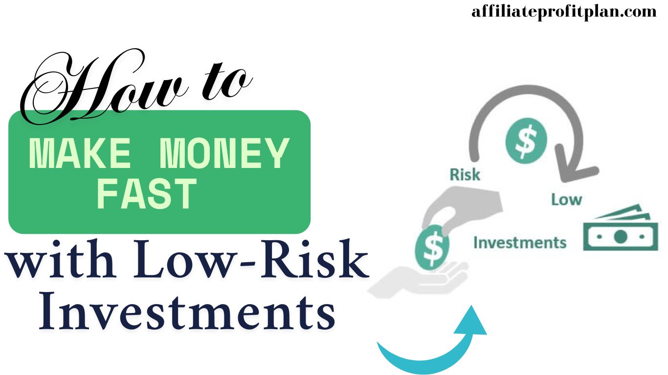 How to Make Money Fast with Low-Risk Investments