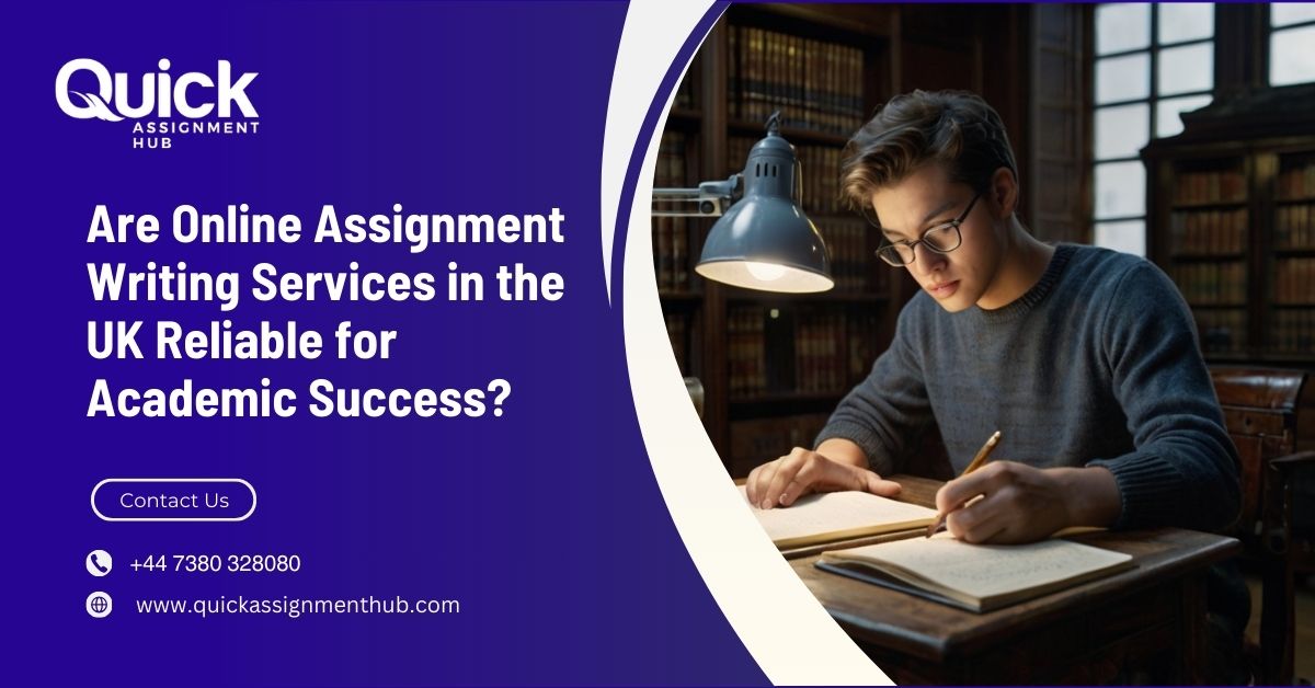 Are Online Assignment Writing Services in the UK Reliable for Academic Success?