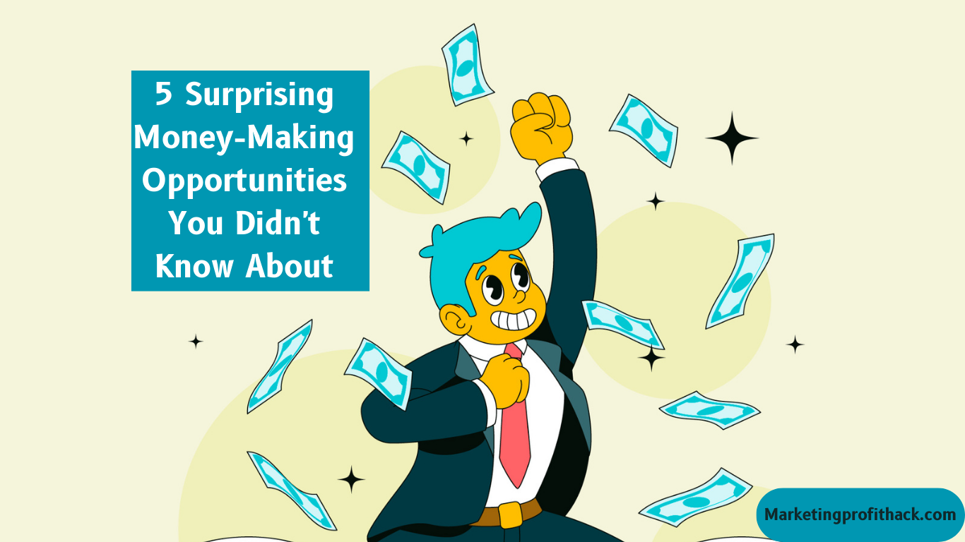 5 Surprising Money-Making Opportunities You Didn’t Know About