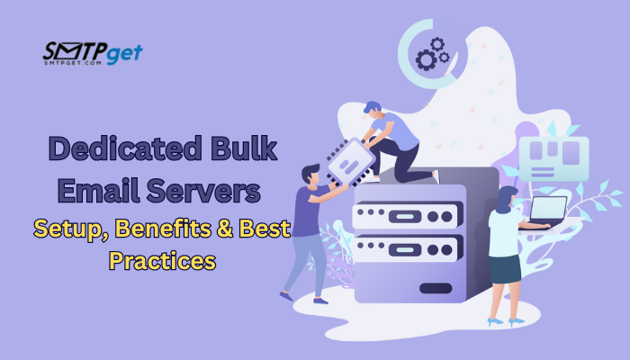 Dedicated Bulk Email Servers- Setup, Benefits & Best Practices