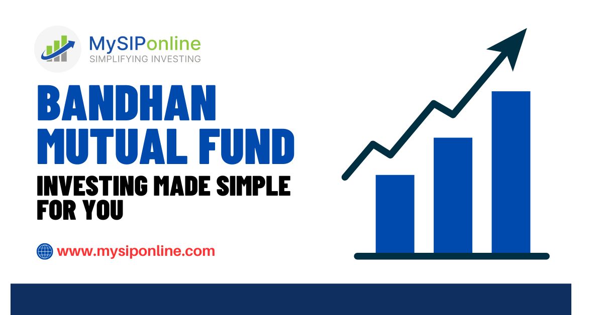 Bandhan Mutual Fund: Investing Made Simple for You