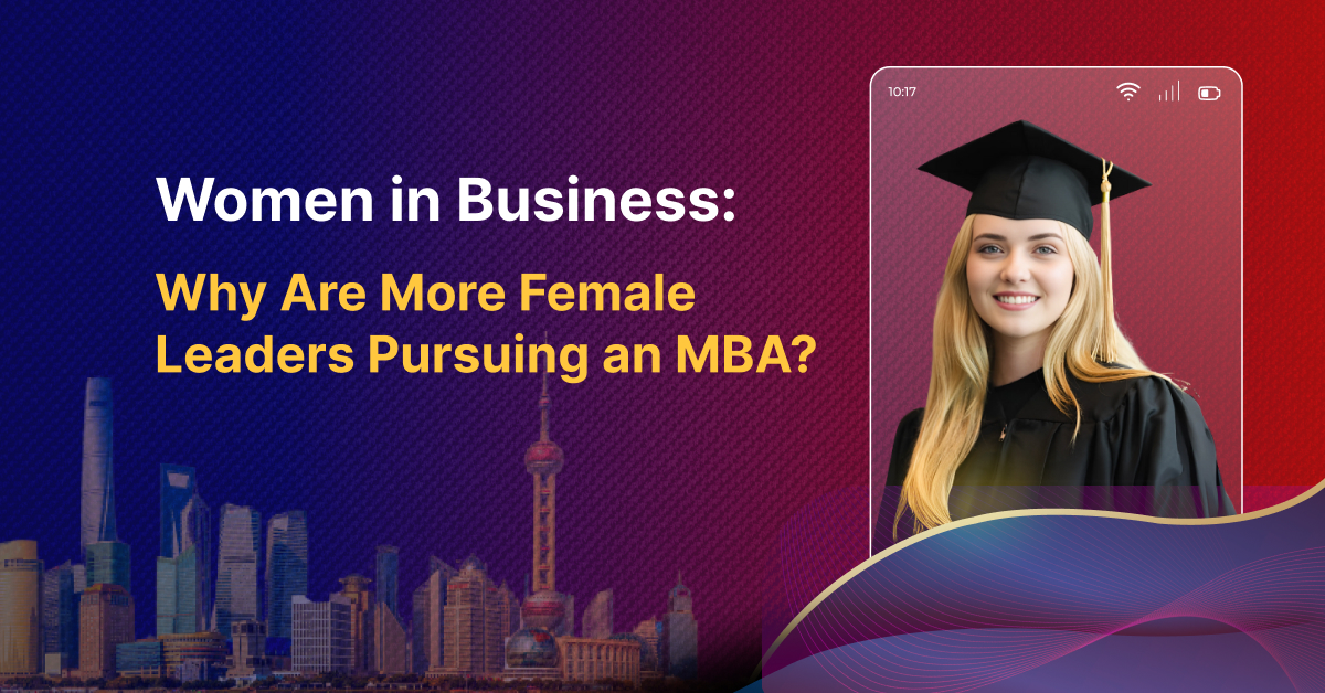 Women in Business: Why Are More Female Leaders Pursuing an MBA?