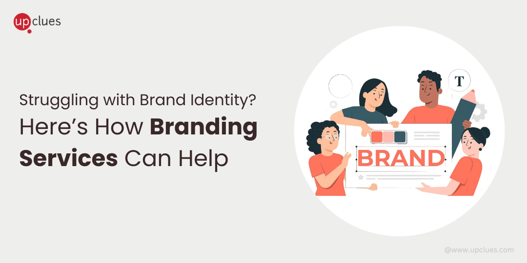 Struggling with Brand Identity? Here’s How Branding Services Can Help