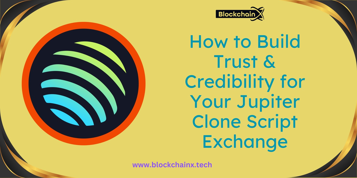 How to Build Trust & Credibility for Your Jupiter Clone Script Exchange