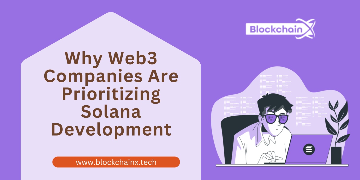 Why Web3 Companies Are Prioritizing Solana Development