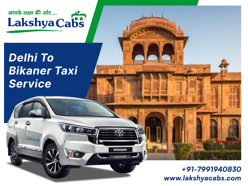 Delhi To Bikaner Taxi Service – Comfortable & Affordable Rides with Lakshya Cabs