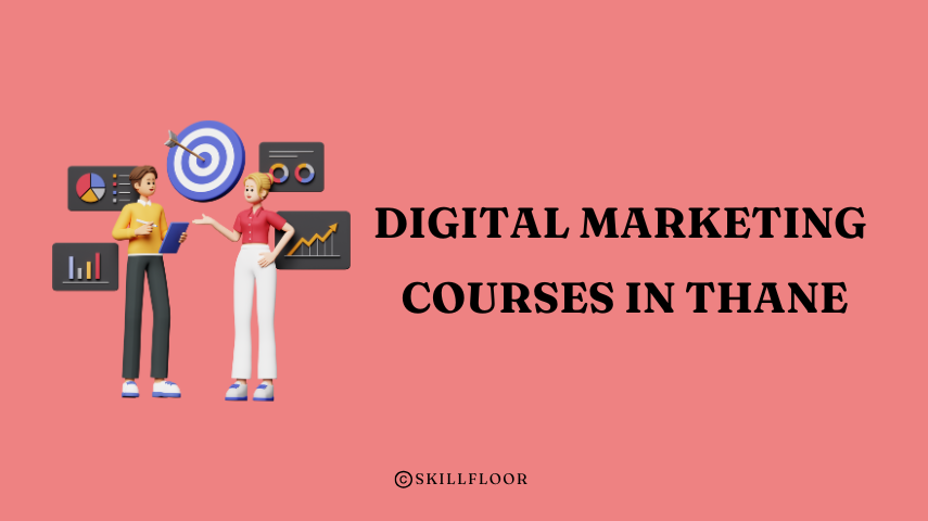 How Digital Marketing Courses in Thane Can Help You Succeed - Skillfloor