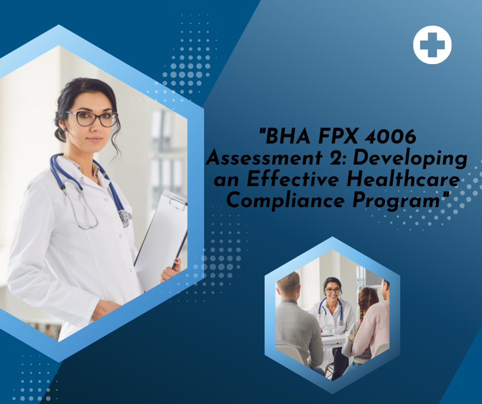 "BHA FPX 4006 Assessment 2: Developing an Effective Healthcare Compliance Program"