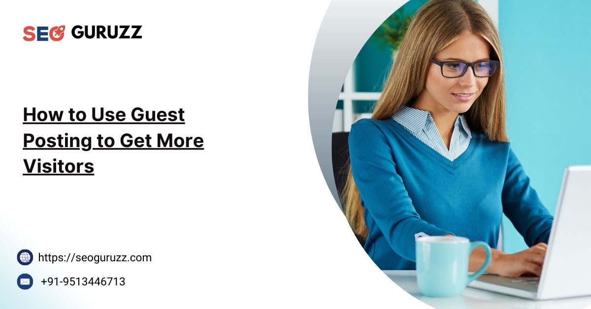 How to Use Guest Posting to Get More Visitors