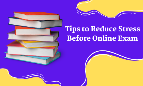 Great Tips to Reduce Stress Before Online Exam Fever Sets In