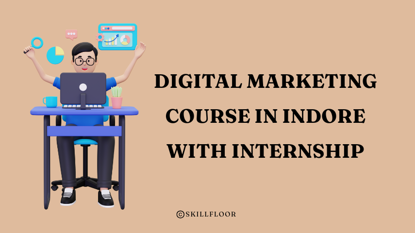 Best Digital Marketing Course in Indore with Internship - Skillfloor