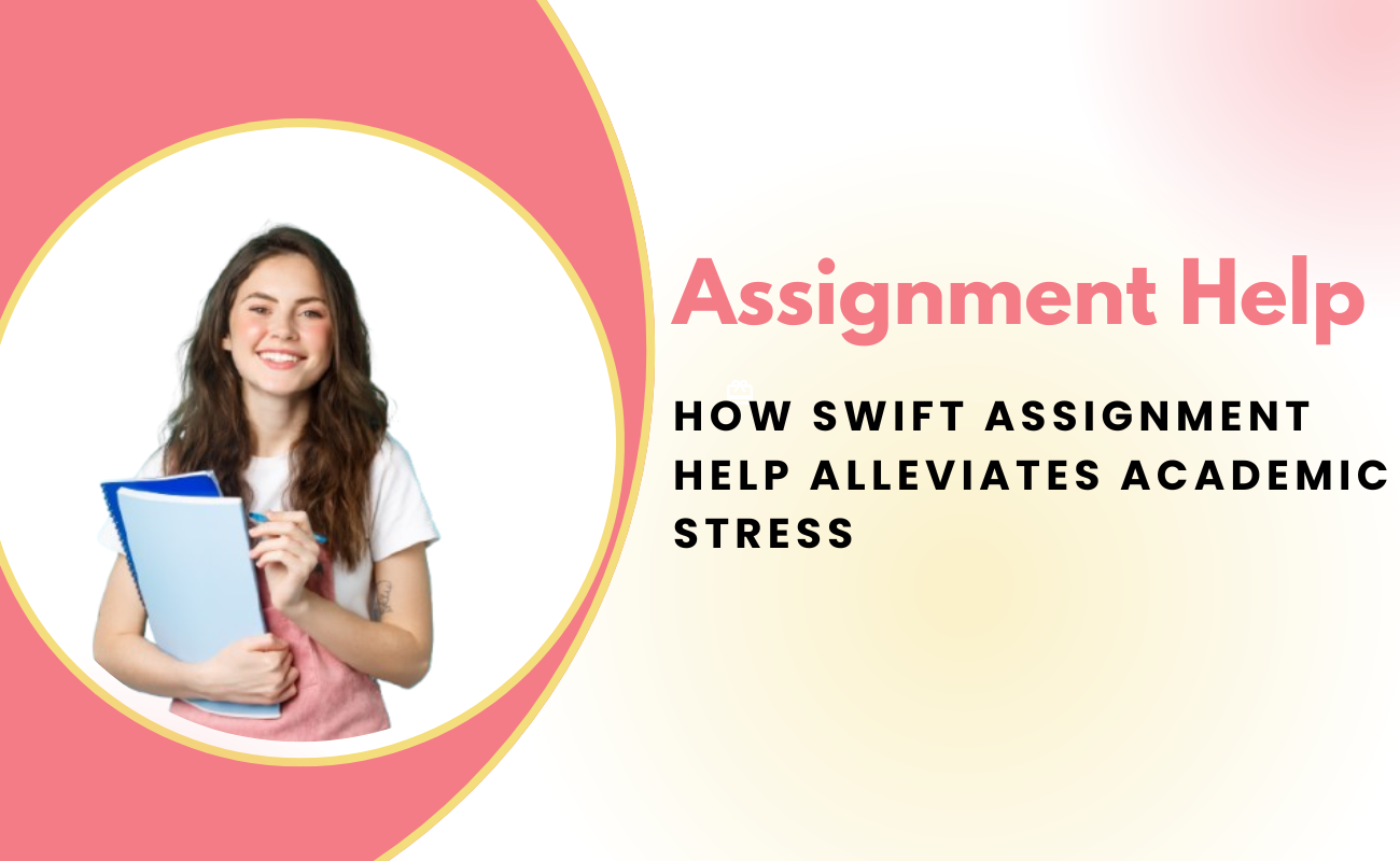 How Swift Assignment Help Alleviates Academic Stress
