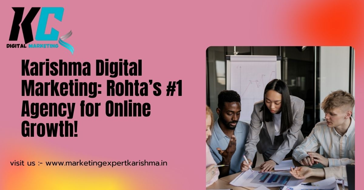 Why Karishma Digital Marketing is Rohta’s Top Choice for Success