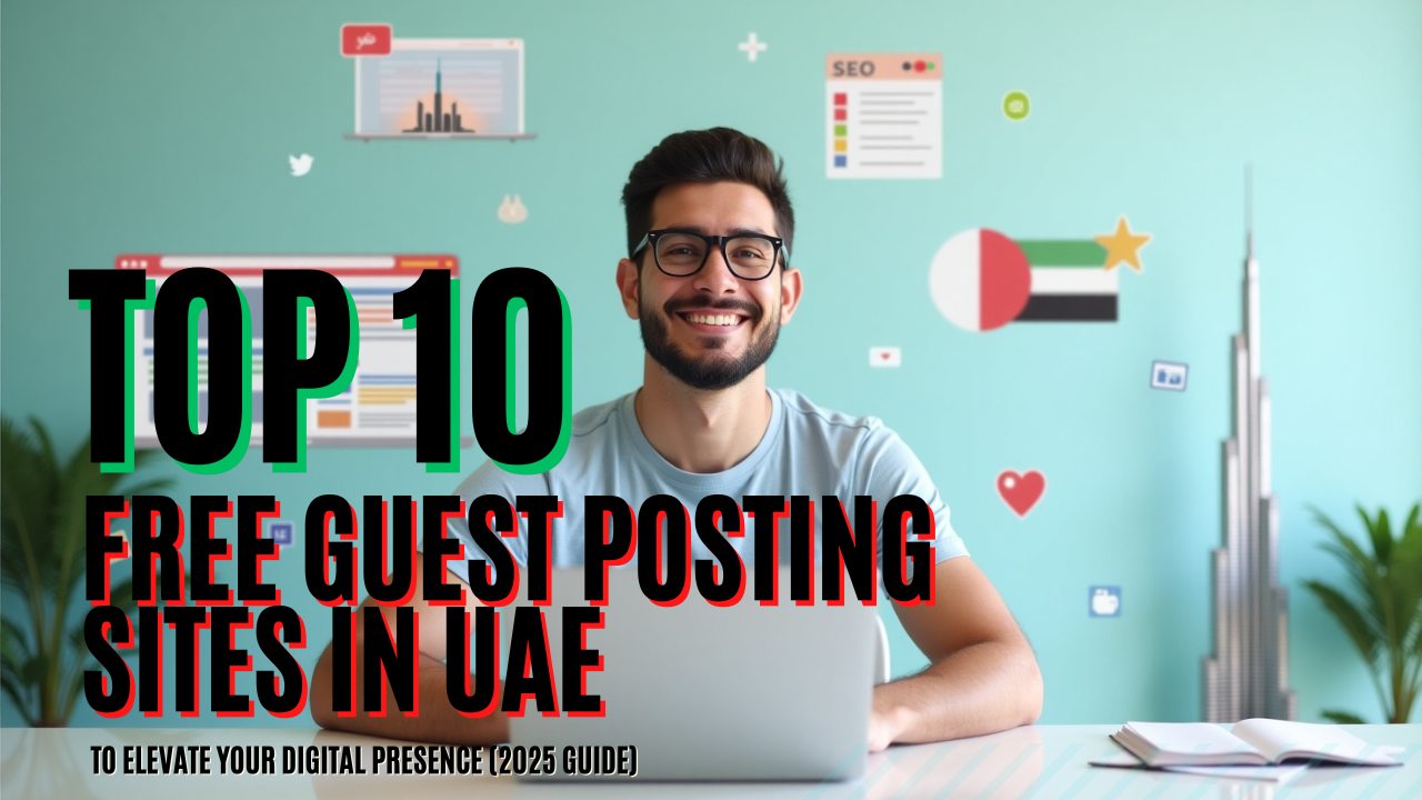 Top 10 Free Guest Posting Sites in UAE to Elevate Your Digital Presence (2025 Guide)