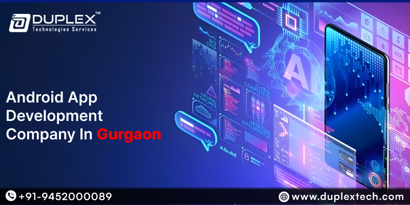 Top Android app development companies in Gurgaon: Duplex Technologies Services