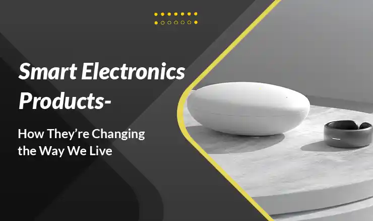 Smart Electronic Products | Designing & Development Service