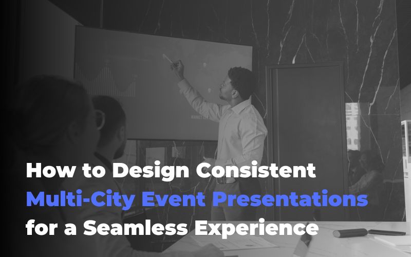 How to Design Consistent Multi-City Event Presentations for a Seamless Experience