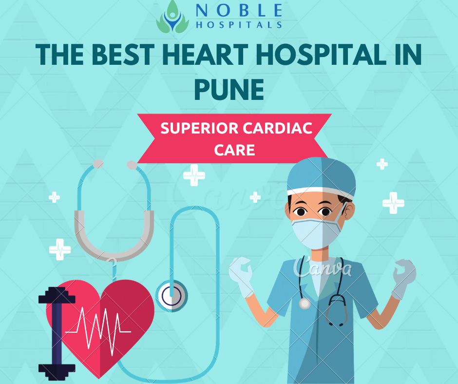 The Best Heart Hospital in Pune: Your Guide to Superior Cardiac Care