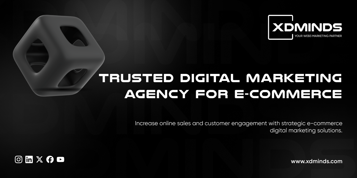 Why XDMinds is the Best Digital Marketing Agency for E-Commerce Growth?
