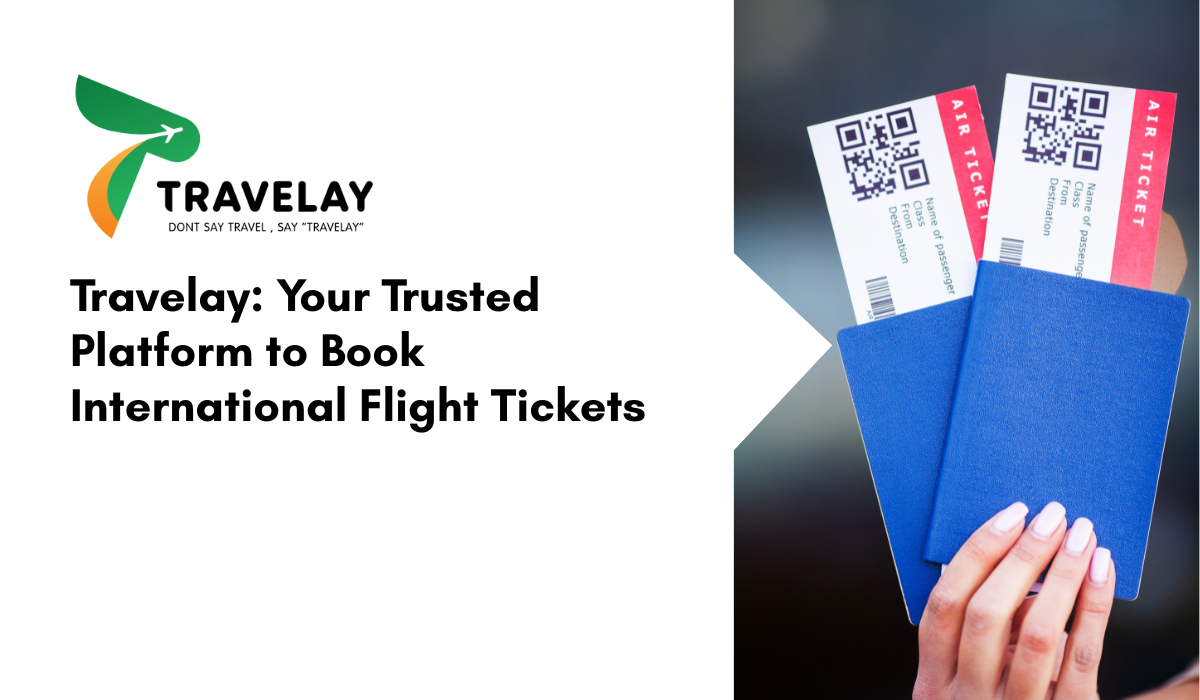 Travelay: Your Trusted Platform to Book International Flight Tickets