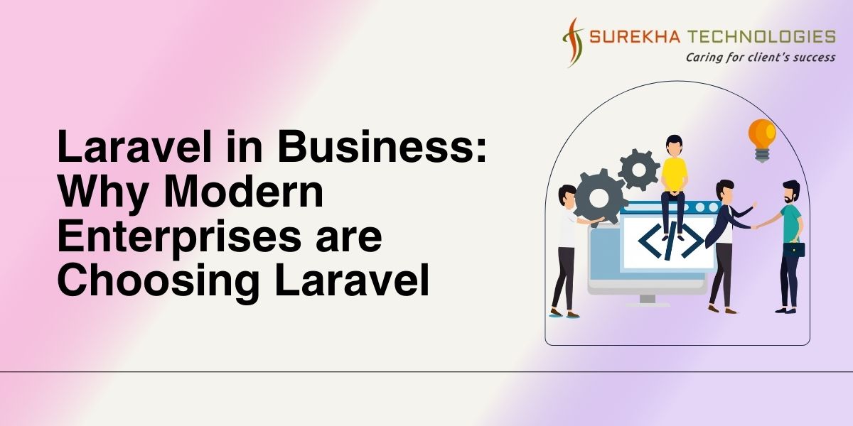 Laravel in Business: Why Modern Enterprises are Choosing Laravel