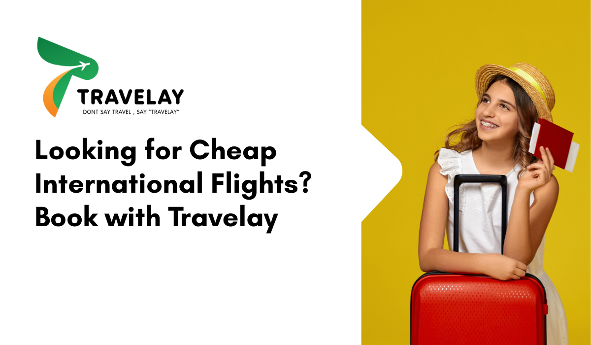Looking for Cheap International Flights? Book with Travelay