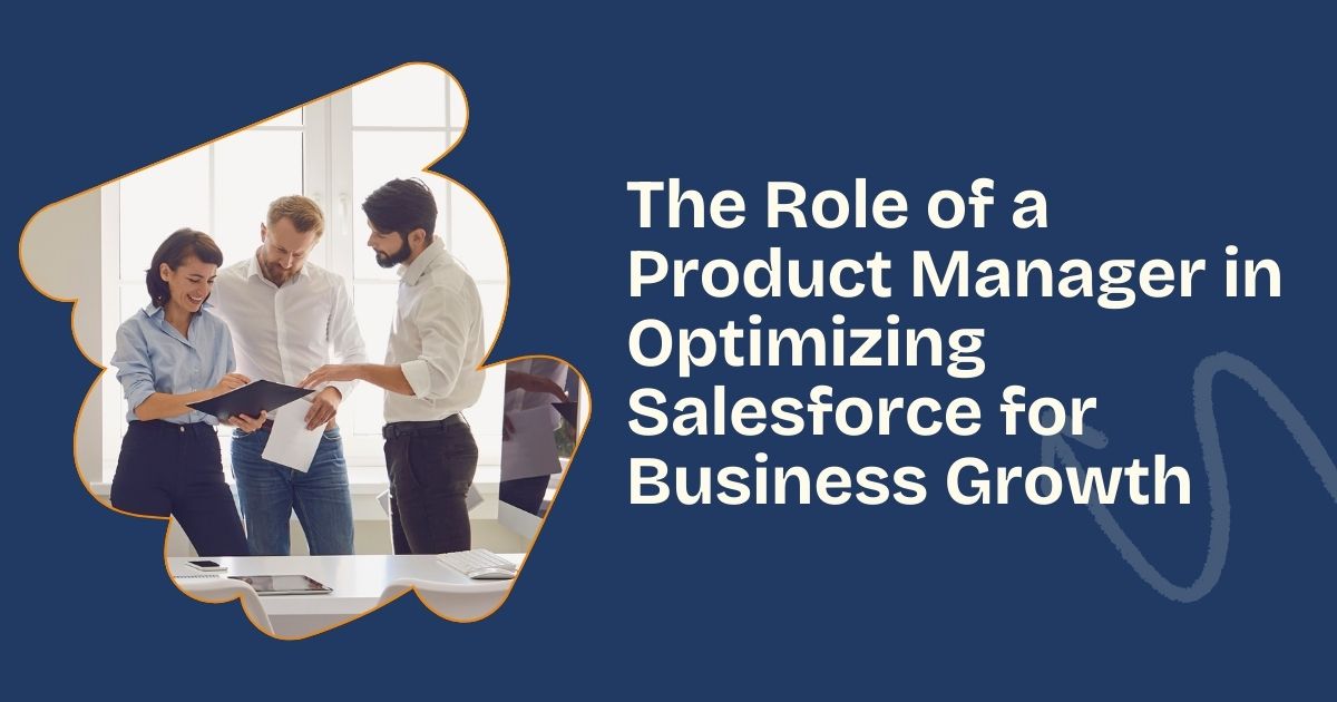 The Role of a Product Manager in Optimizing Salesforce for Business Growth