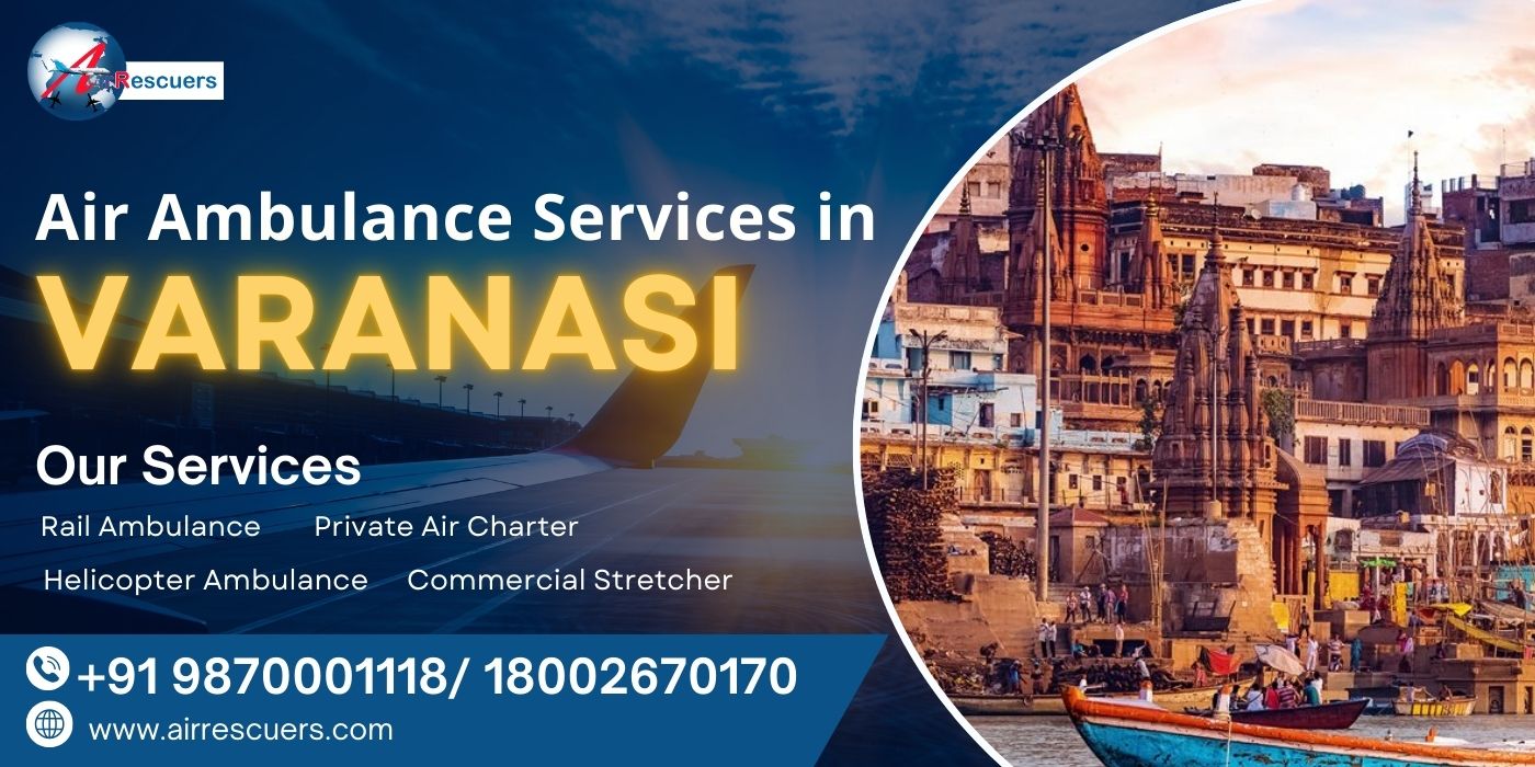 Air Rescuers: Reliable Air Ambulance Services in Varanasi for Emergency Medical Care