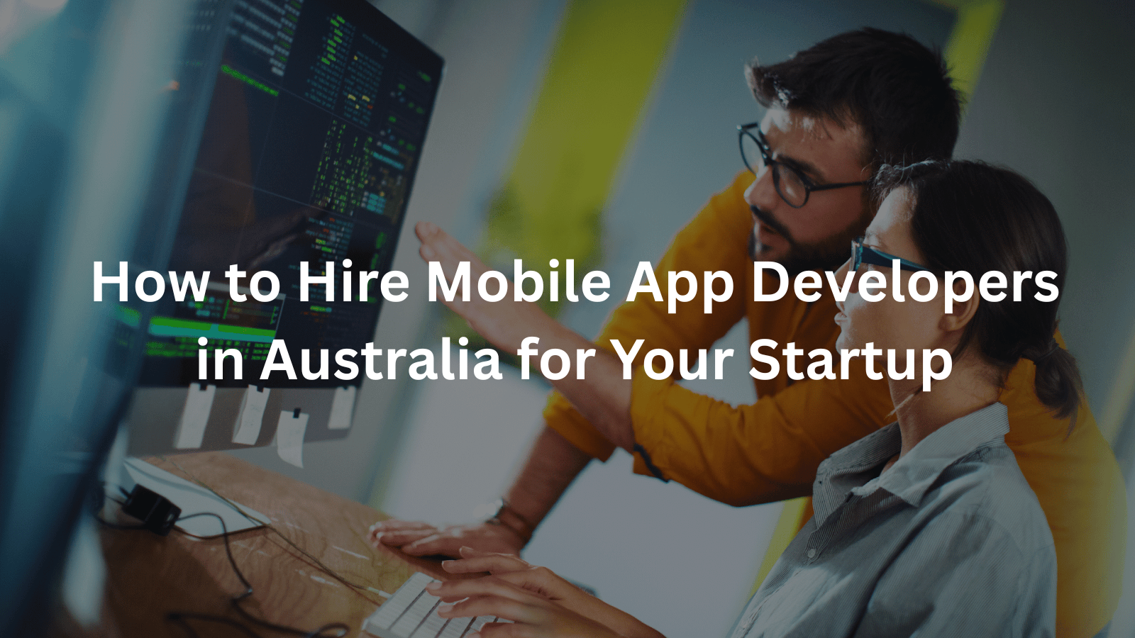 How to Hire Mobile App Developers in Australia for Your Startup