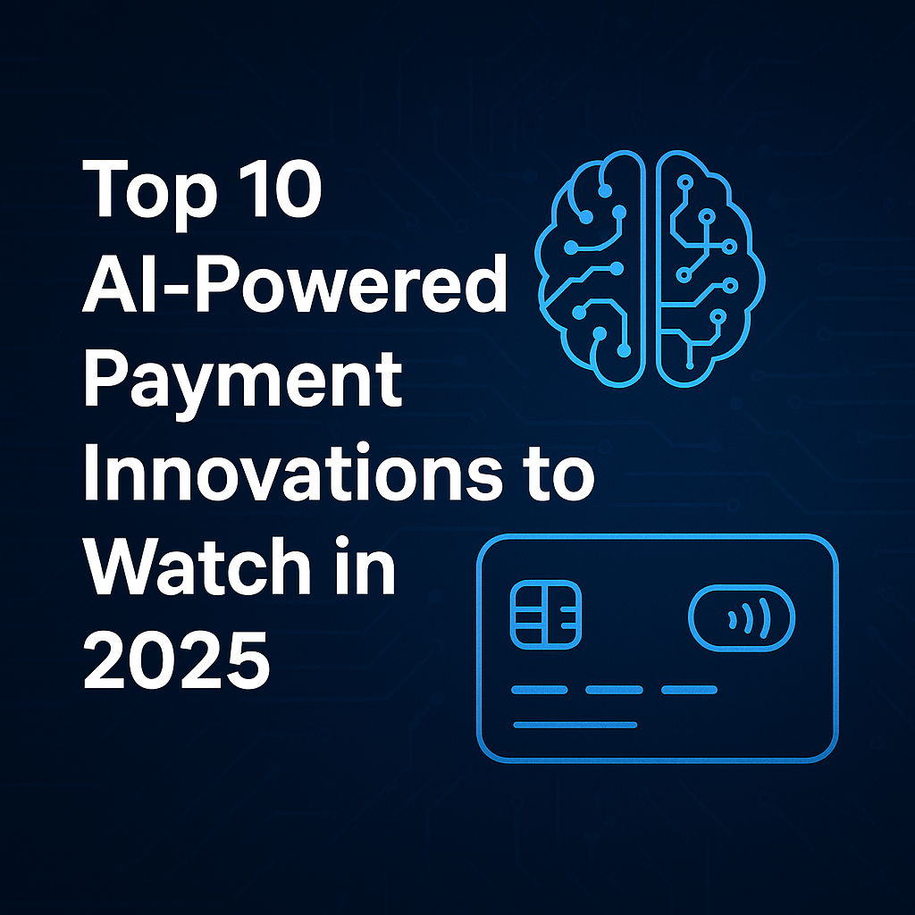 Top 10 AI-Powered Payment Innovations to Watch in 2025