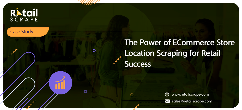 The Power of ECommerce Store Location Scraping for Retail Success