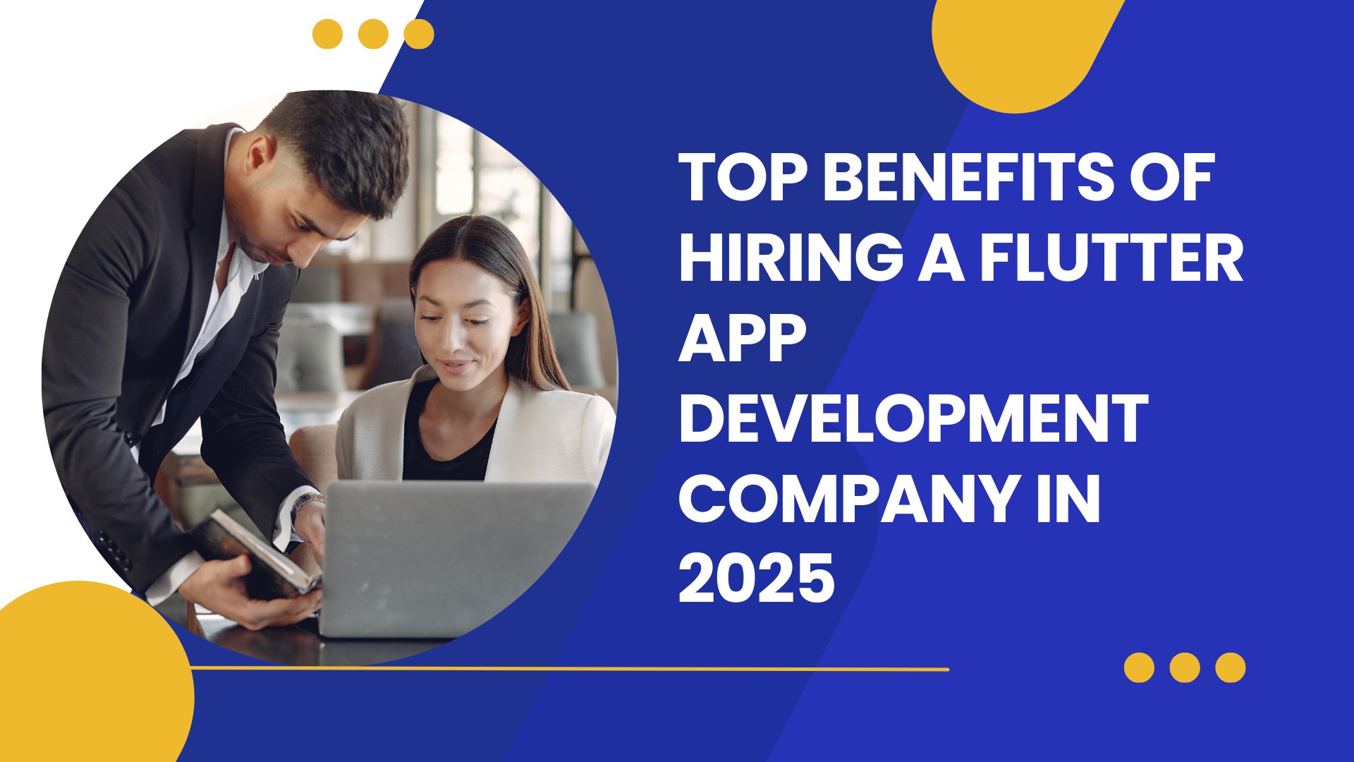 Top Benefits of Hiring a Flutter App Development Company in 2025