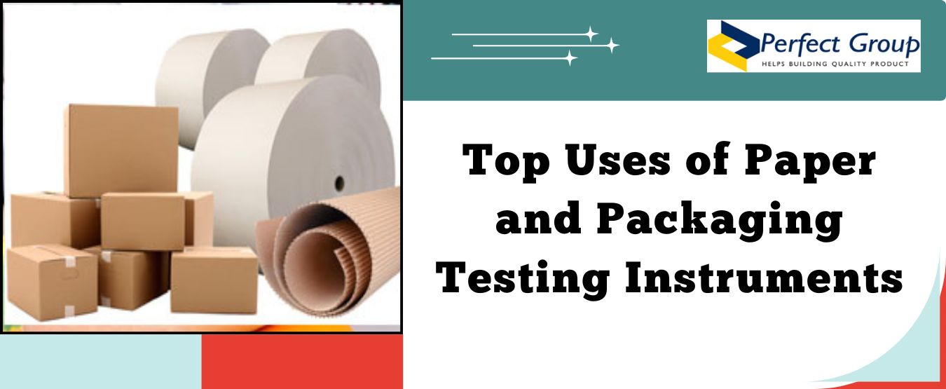 Top Uses of Paper and Packaging Testing Instruments