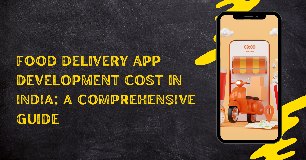 Food Delivery App Development Cost in India: A Comprehensive Guide