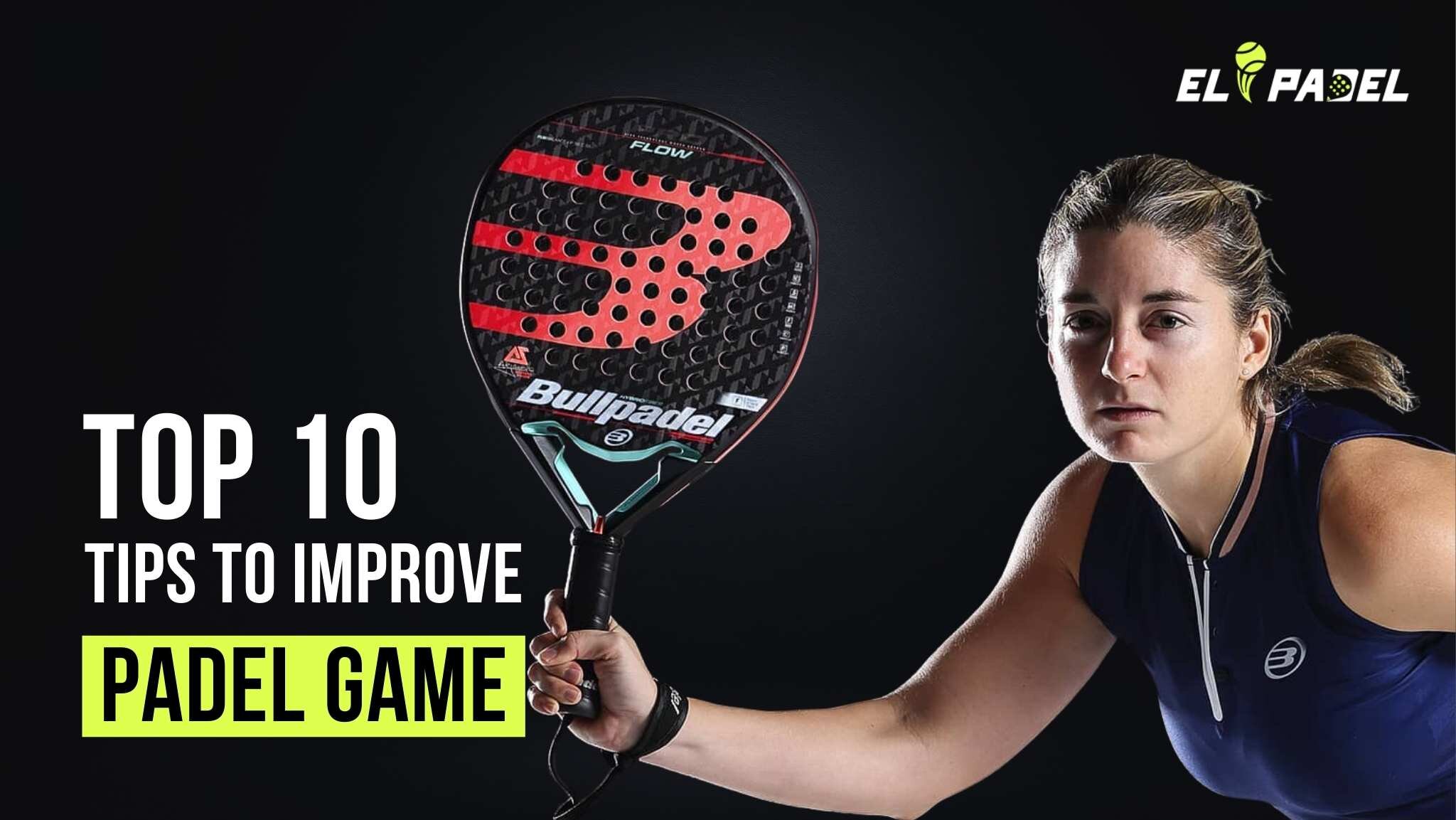 Top 10 Padel Tips to Instantly Improve Your Padel Game